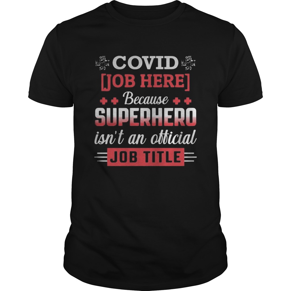 Covid job here because superhero isnt an official job title shirt