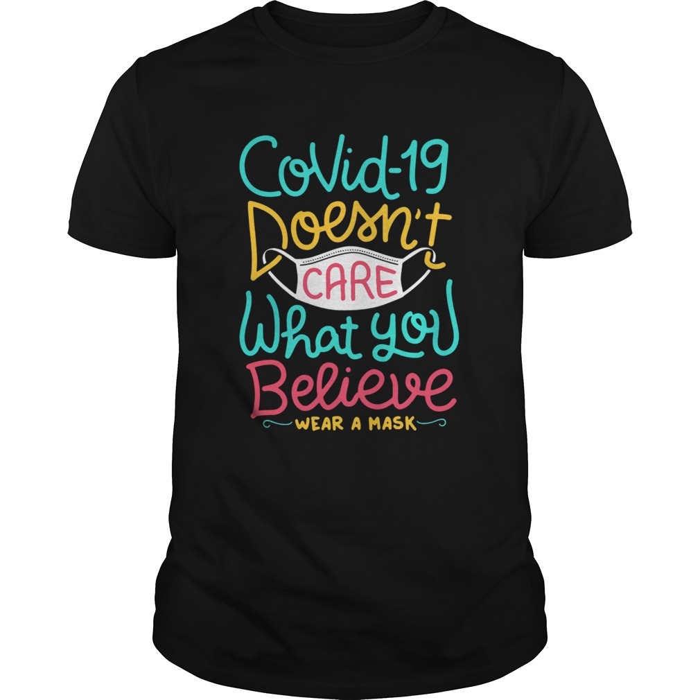 Covid19 Doesnt Care What You Believe Wear A Mask shirt