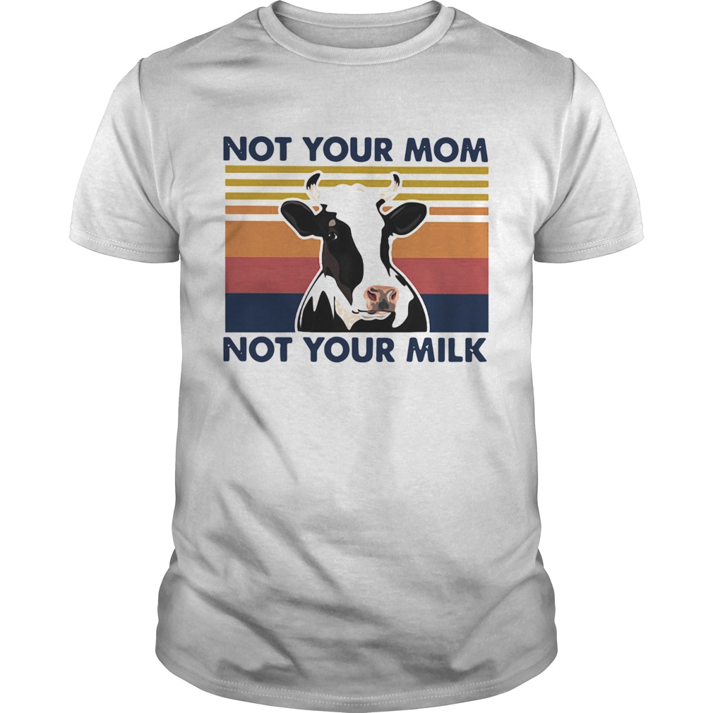 Cow Not Your Mom Not Your Milk Vintage Retro Unisex