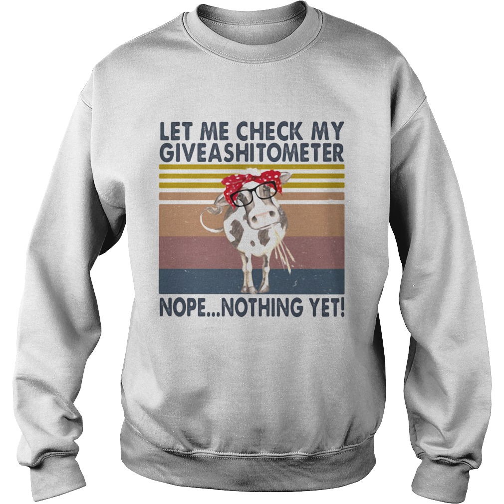 Cow let me check my giveasitometer nope nothing yet vintage retro Sweatshirt