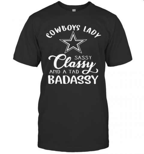 Cowboys Lady Sassy Classy And A Tad Badassy T-Shirt