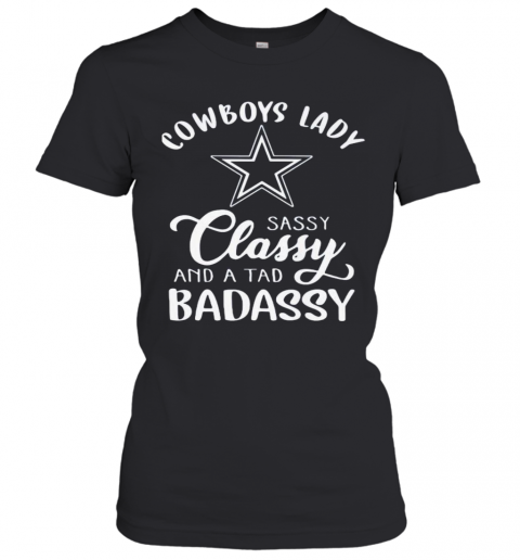 Cowboys Lady Sassy Classy And A Tad Badassy T-Shirt Classic Women's T-shirt