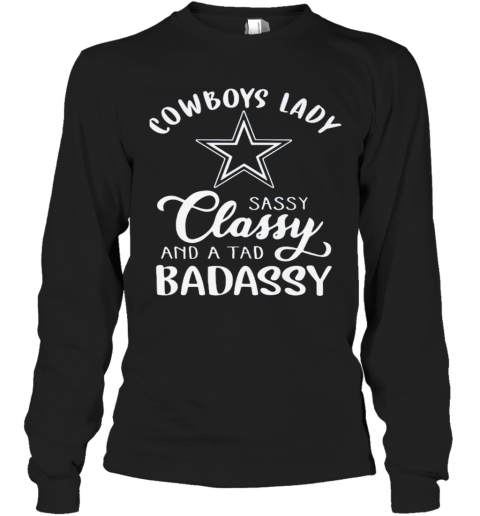 Cowboys Lady Sassy Classy And A Tad Badassy T-Shirt Long Sleeved T-shirt 