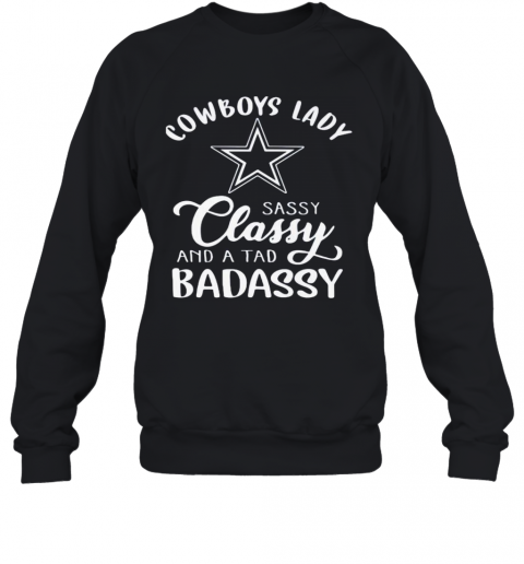 Cowboys Lady Sassy Classy And A Tad Badassy T-Shirt Unisex Sweatshirt
