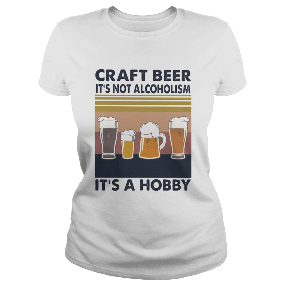Craft beer its not alcoholism its a hobby vintage retro Classic Ladies