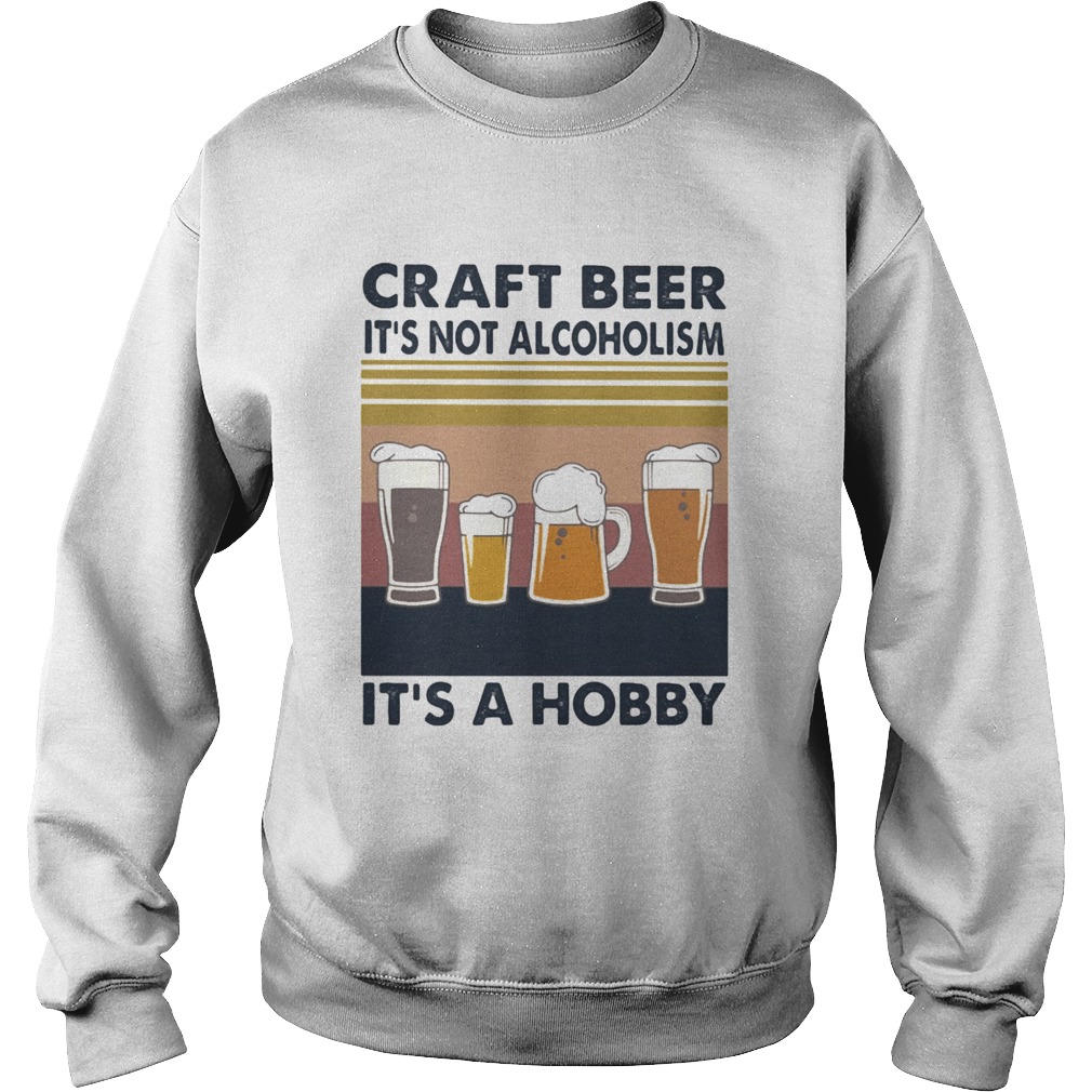Craft beer its not alcoholism its a hobby vintage retro Sweatshirt