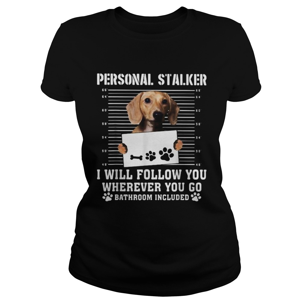 Dachshund dog personal stalker i will follow you wherever you go bathroom included Classic Ladies