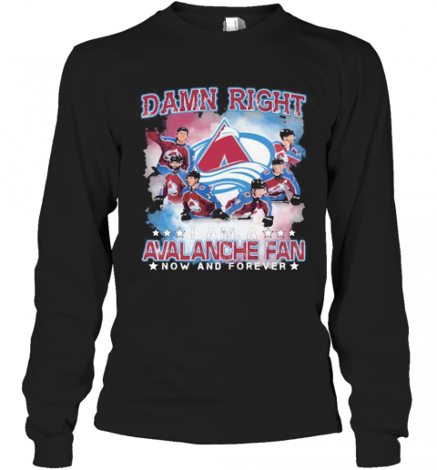 Damn Right I Am A Colorado Avalanche Fan Now And Forever Stars T-Shirt Long Sleeved T-shirt 