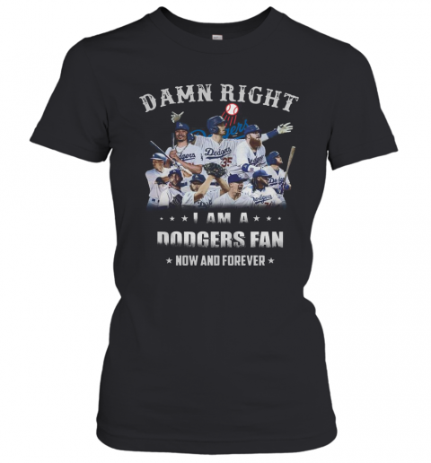Damn Right I Am A Dodgers Fan Now And Forever T-Shirt Classic Women's T-shirt