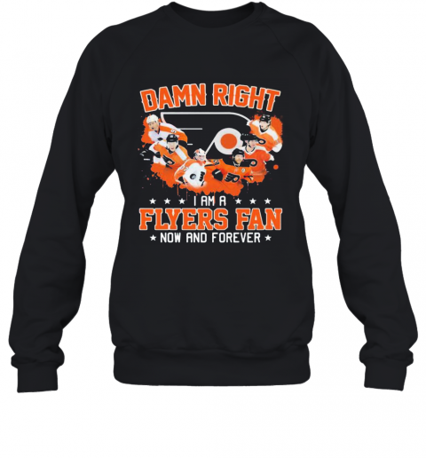 Damn Right I Am A Philadelphia Flyers Fan Now And Forever Stars T-Shirt Unisex Sweatshirt