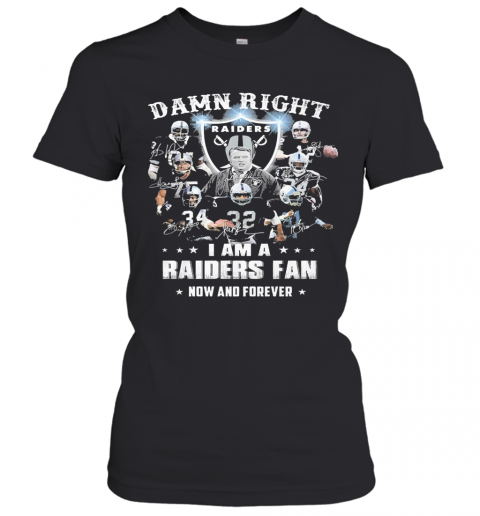 Damn Right I Am A Raiders Fan Now And Forever T-Shirt Classic Women's T-shirt