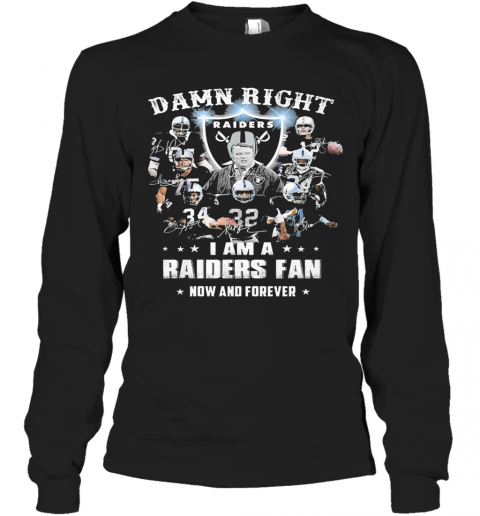 Damn Right I Am A Raiders Fan Now And Forever T-Shirt Long Sleeved T-shirt 