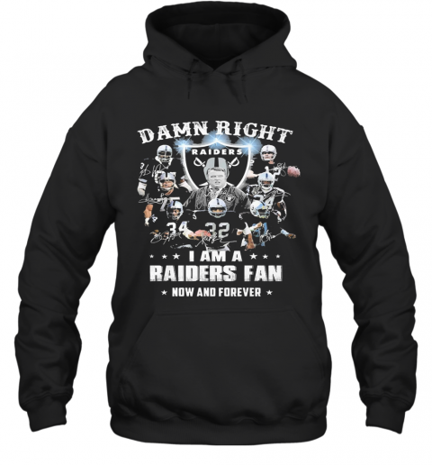 Damn Right I Am A Raiders Fan Now And Forever T-Shirt Unisex Hoodie