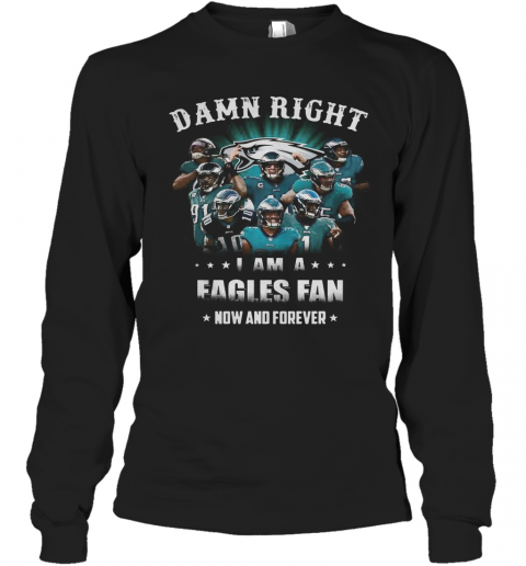 Damn Right Philadelphia Eagles I Am A Dodgers Fan Now And Forever T-Shirt Long Sleeved T-shirt 
