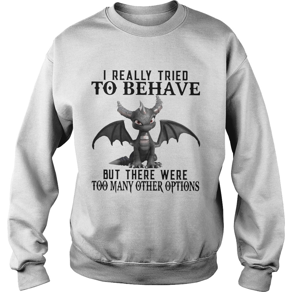Dark Spyro I Really Tried To Behave But There Were Too Many Other Options Sweatshirt
