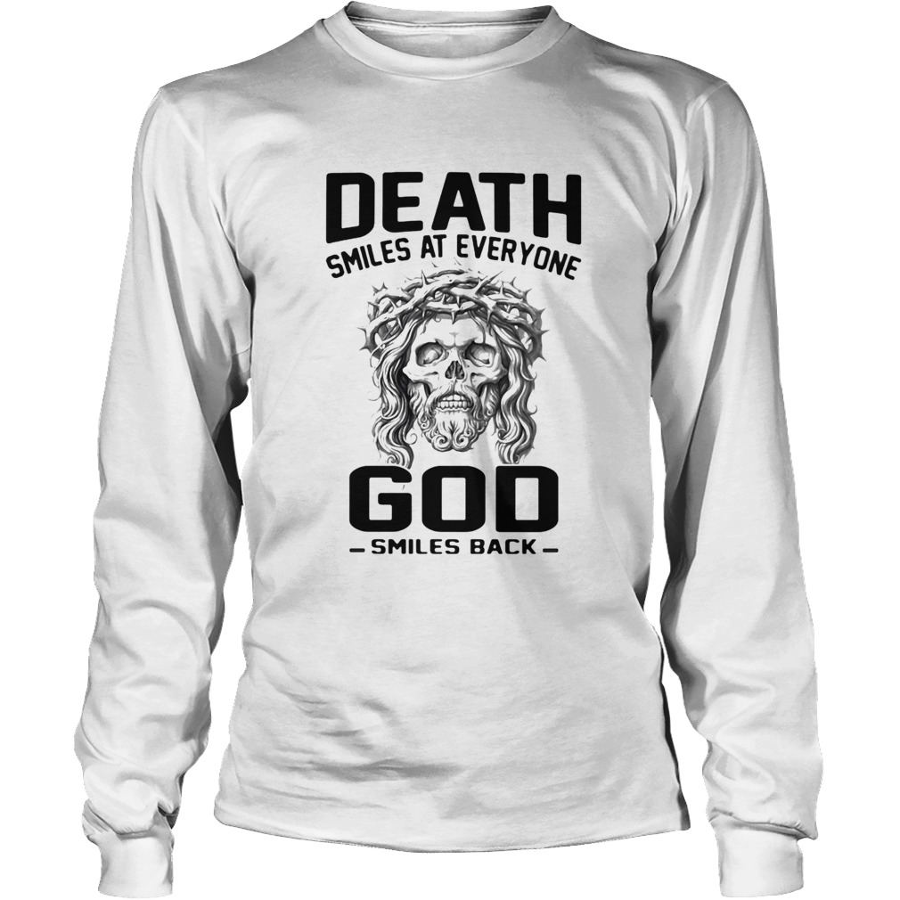 Death smiles at everyone God smiles back Long Sleeve