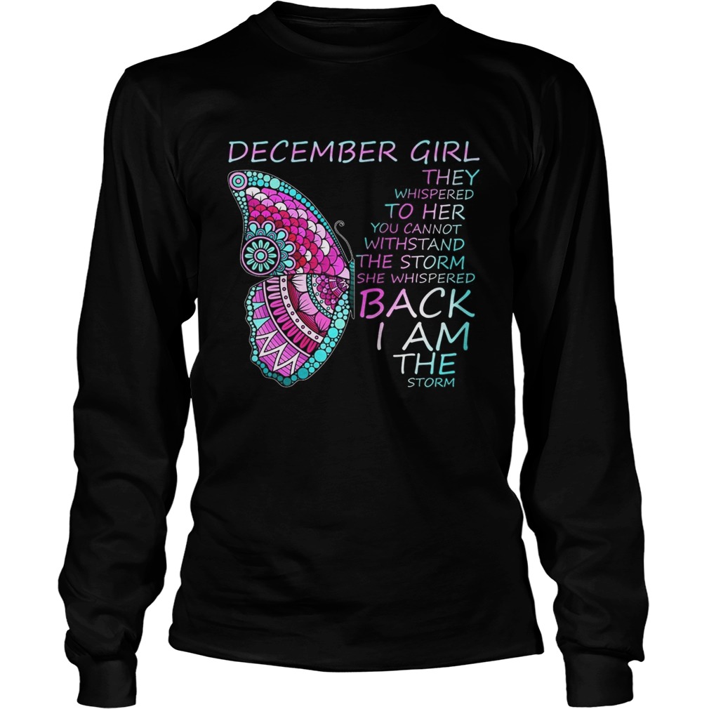 December Girl They Whispered To Her You Cannot Withstand Long Sleeve