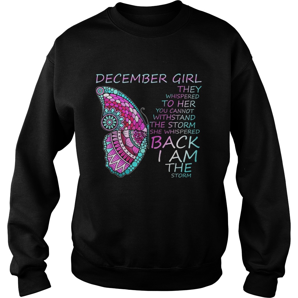 December Girl They Whispered To Her You Cannot Withstand Sweatshirt