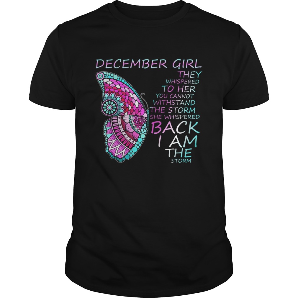 December Girl They Whispered To Her You Cannot Withstand shirt