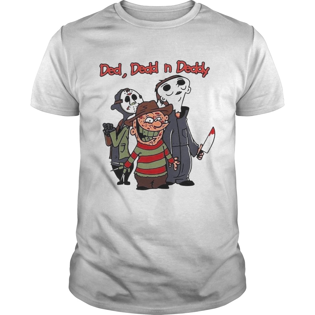 Ded Dedd N Deddy Freddy Krueger Jason Voorhees Michael Myers shirt
