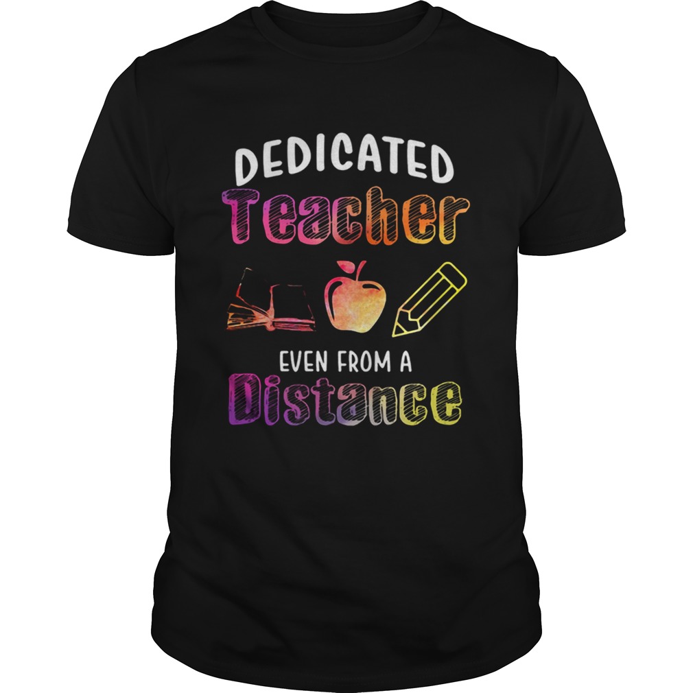Dedicated Teacher Even From A Distance shirt