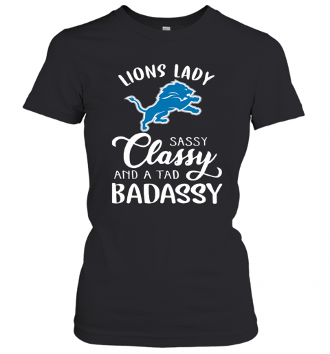 Detroit Lions Lady Sassy Classy And A Tad Badassy T-Shirt Classic Women's T-shirt