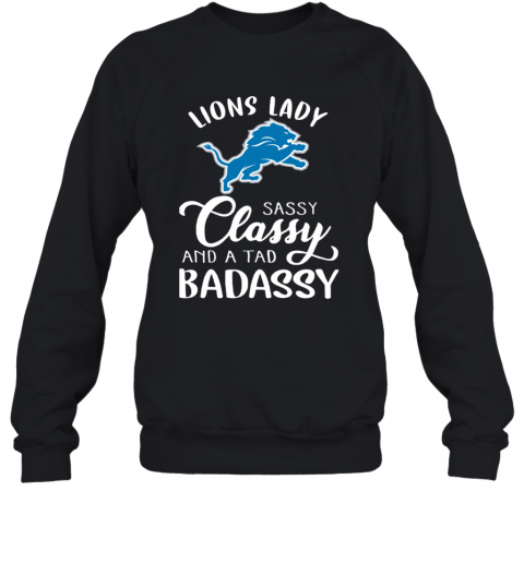 Detroit Lions Lady Sassy Classy And A Tad Badassy T-Shirt Unisex Sweatshirt