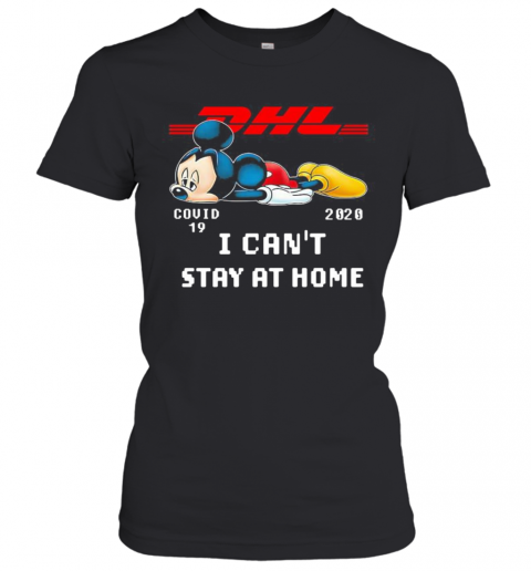 Dhl Mickey Mouse Covid 19 2020 I Can'T Stay At Home T-Shirt Classic Women's T-shirt