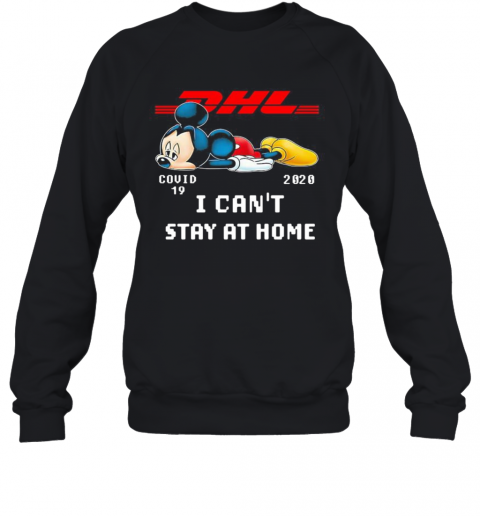 Dhl Mickey Mouse Covid 19 2020 I Can'T Stay At Home T-Shirt Unisex Sweatshirt