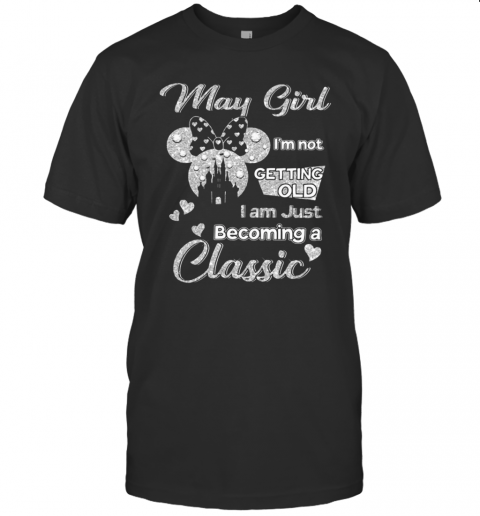 Diamond Minnie Mouse May Girl I'M Not Getting Old I Am Just Becoming A Classic T-Shirt