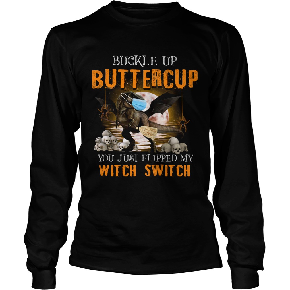 Dinosaur face mask Halloween Buckle Up Buttercup you just flipped my witch switch Long Sleeve