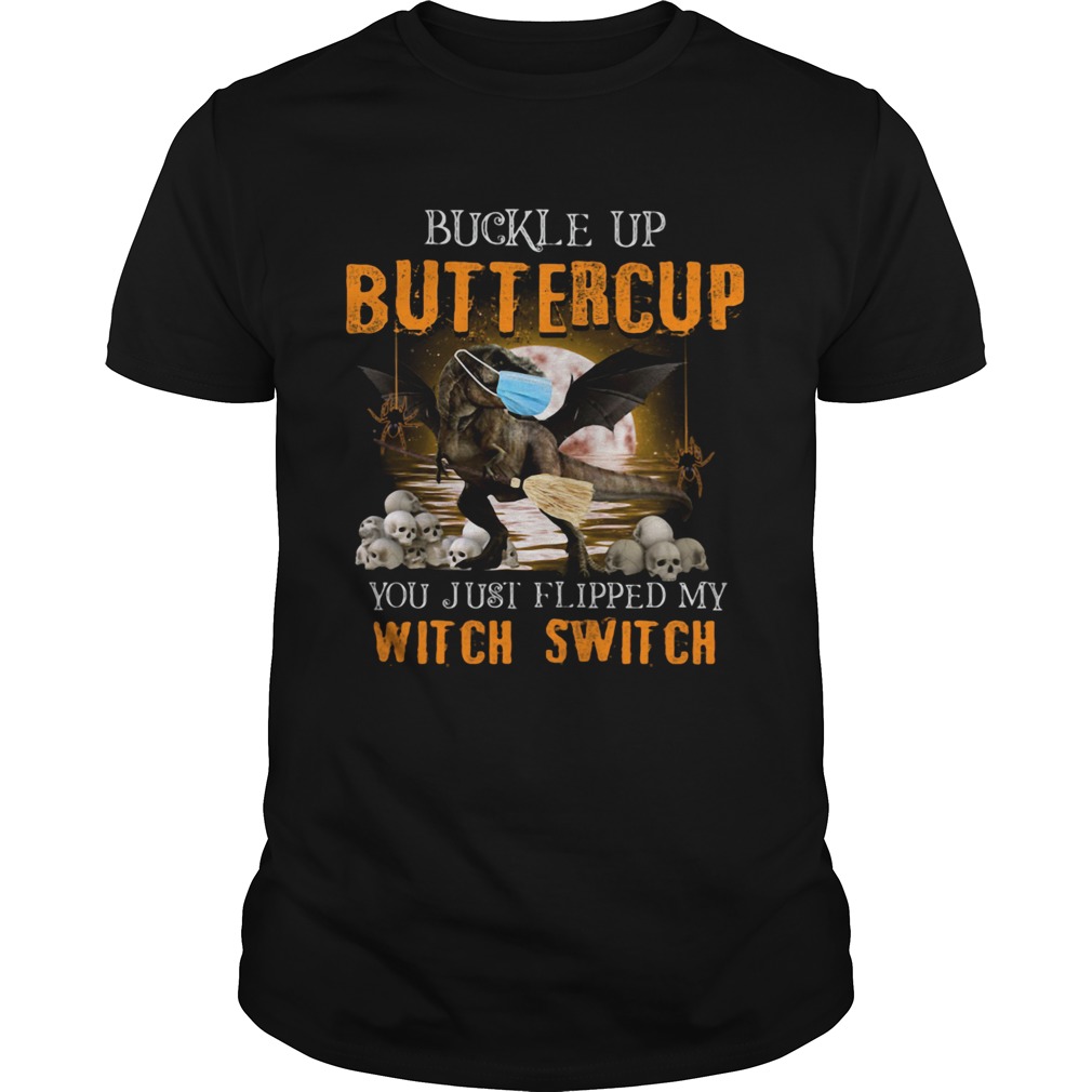 Dinosaur face mask Halloween Buckle Up Buttercup you just flipped my witch switch shirt