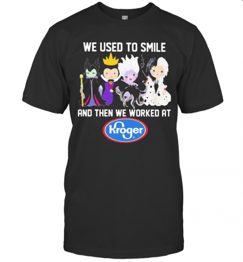 Disney Villain We Used To Smile And Then We Worked At Kroger T-Shirt