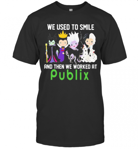 Disney Villain We Used To Smile And Then We Worked At Publix T-Shirt