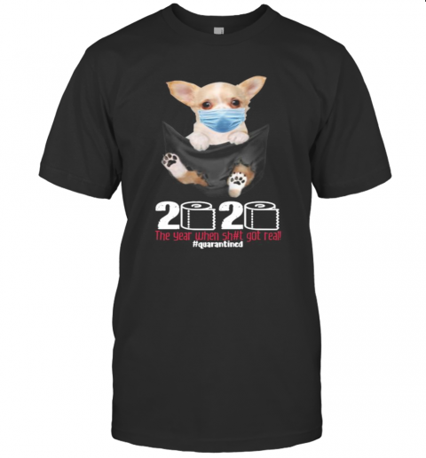 Dog Wear Mask 2020 The Year When Shit Got Real Quarantined T-Shirt