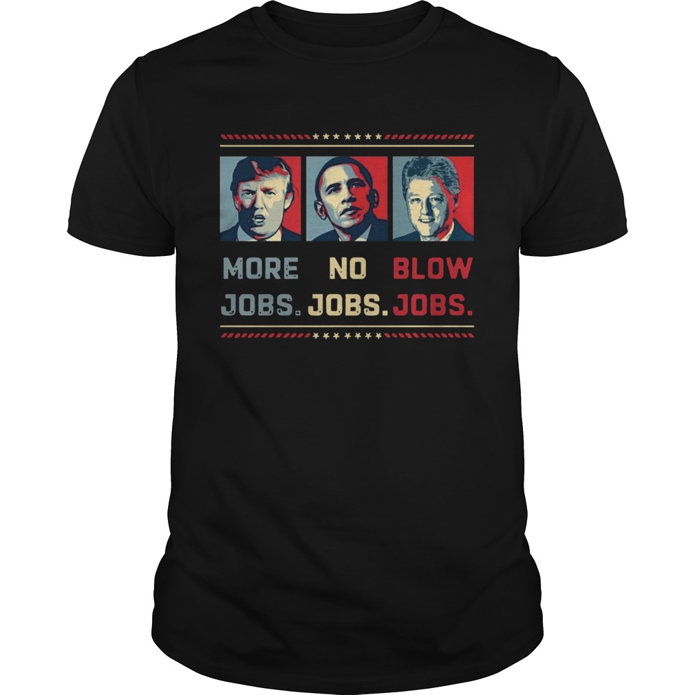 Donald Trump More Jobs Obama No Jobs Bill Clinton Blow Jobs shirt