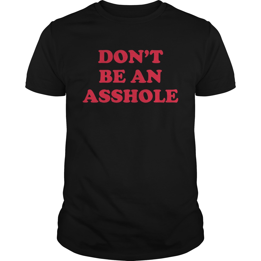 Dont Be An Asshole shirt