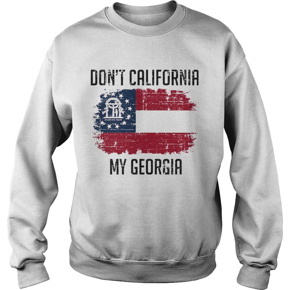 Dont California My Georgia American Flag Sweatshirt