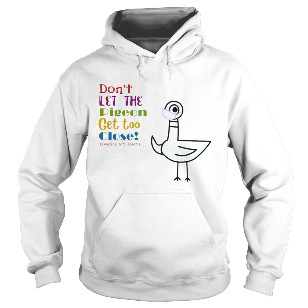 Dont Let The Pigeon Get Too Close Keeping 6ft Apart Hoodie