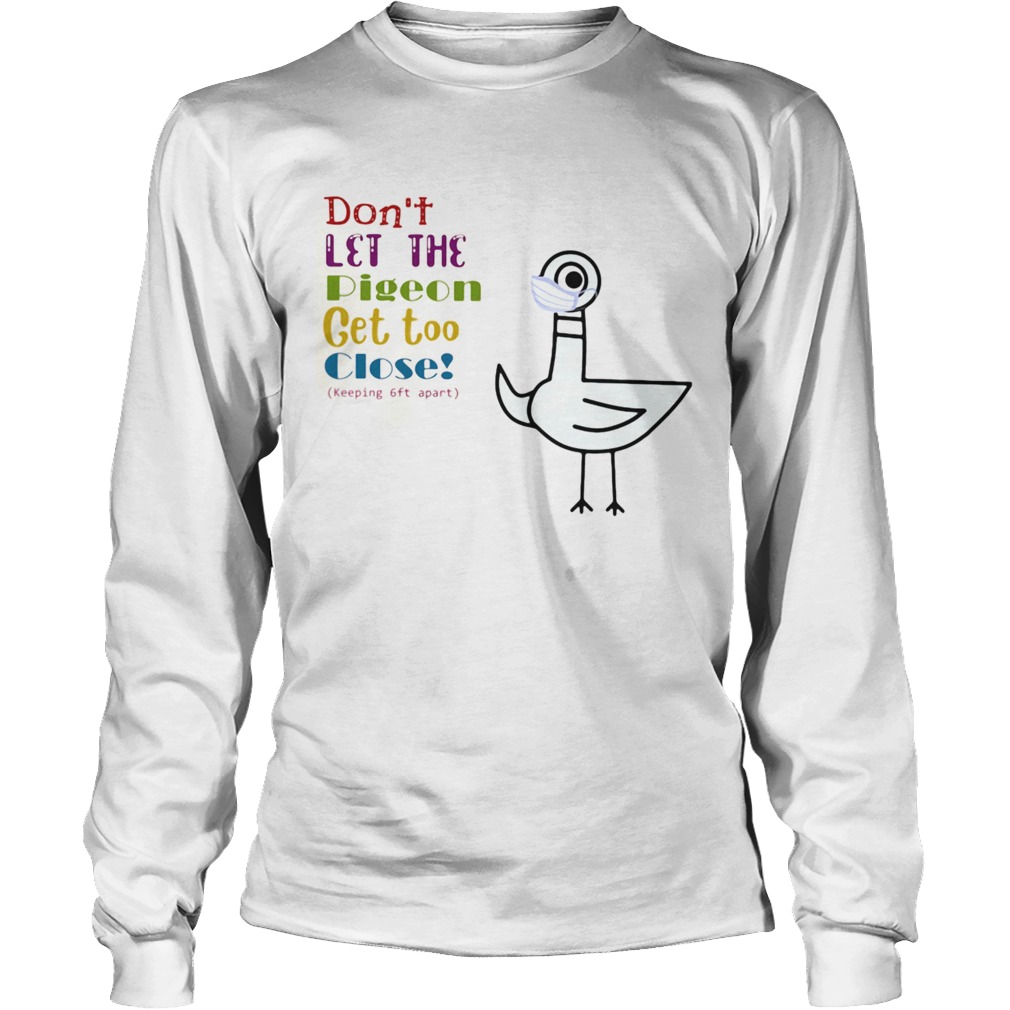 Dont Let The Pigeon Get Too Close Keeping 6ft Apart Long Sleeve