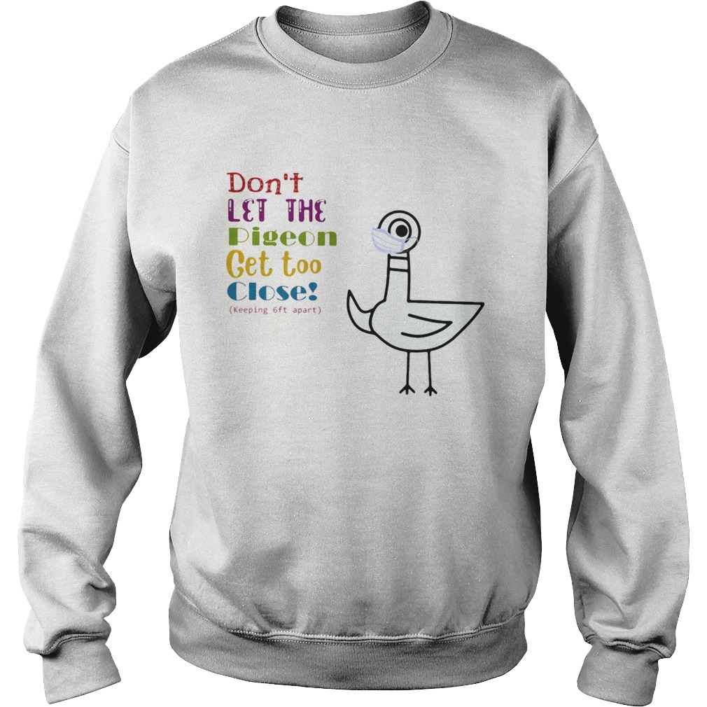 Dont Let The Pigeon Get Too Close Keeping 6ft Apart Sweatshirt
