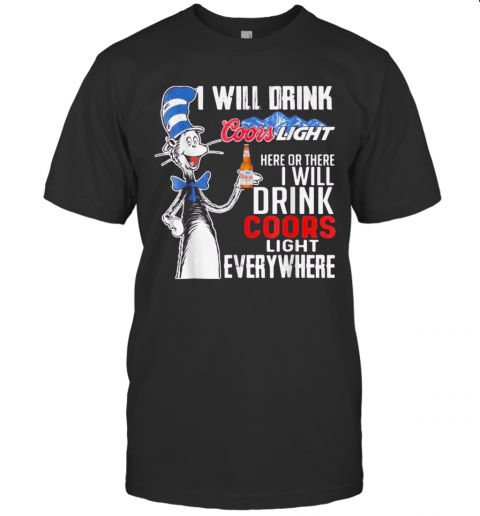 Dr Seuss I Will Drink Coors Light Energy Here Or There I Will Drink Coors Light Energy Everywhere T-Shirt