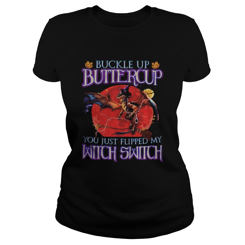 Dragon Halloween Buckle Up Buttercup you just flipped my witch switch sunset Classic Ladies