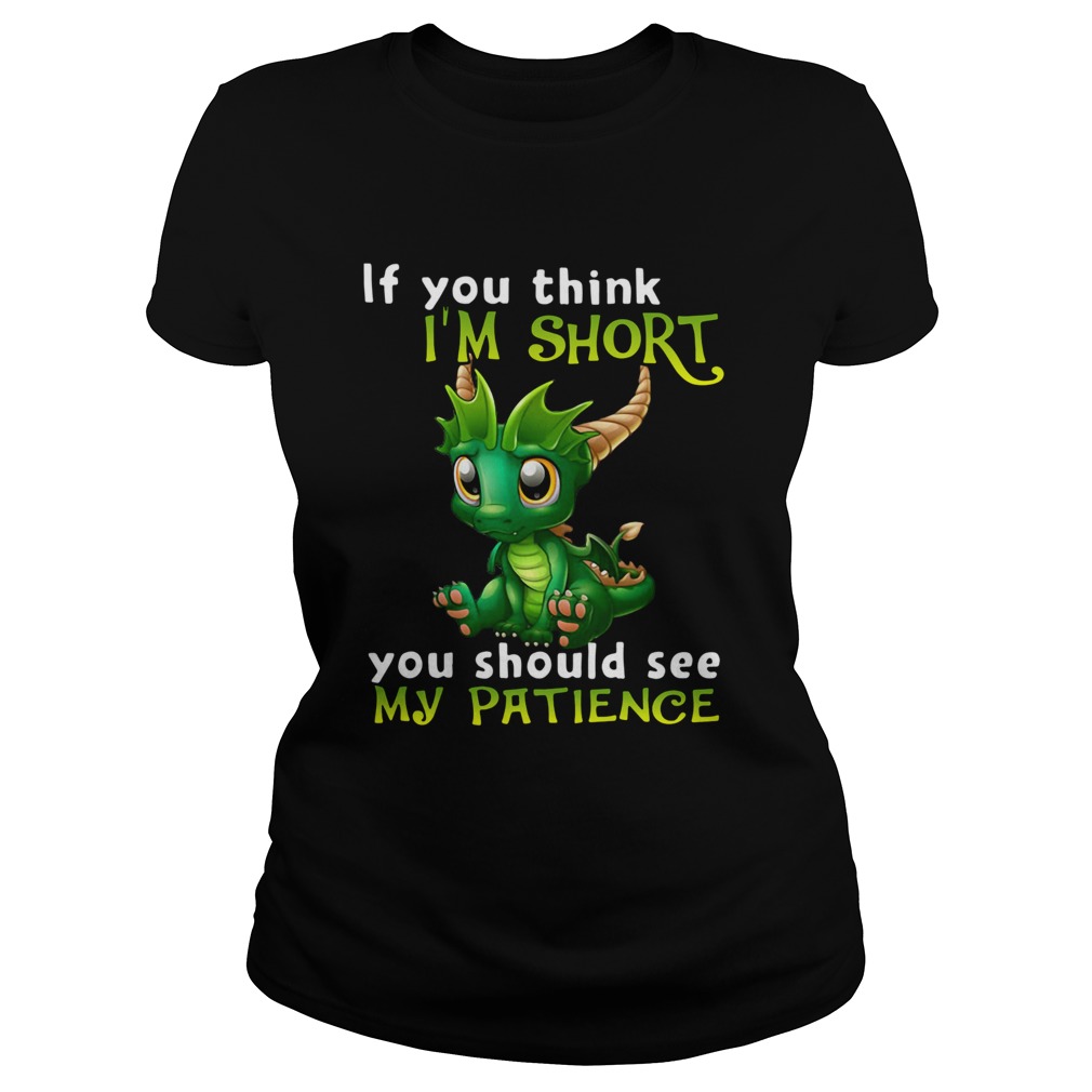 Dragon If You Think Im Short You Should See My Patience Classic Ladies