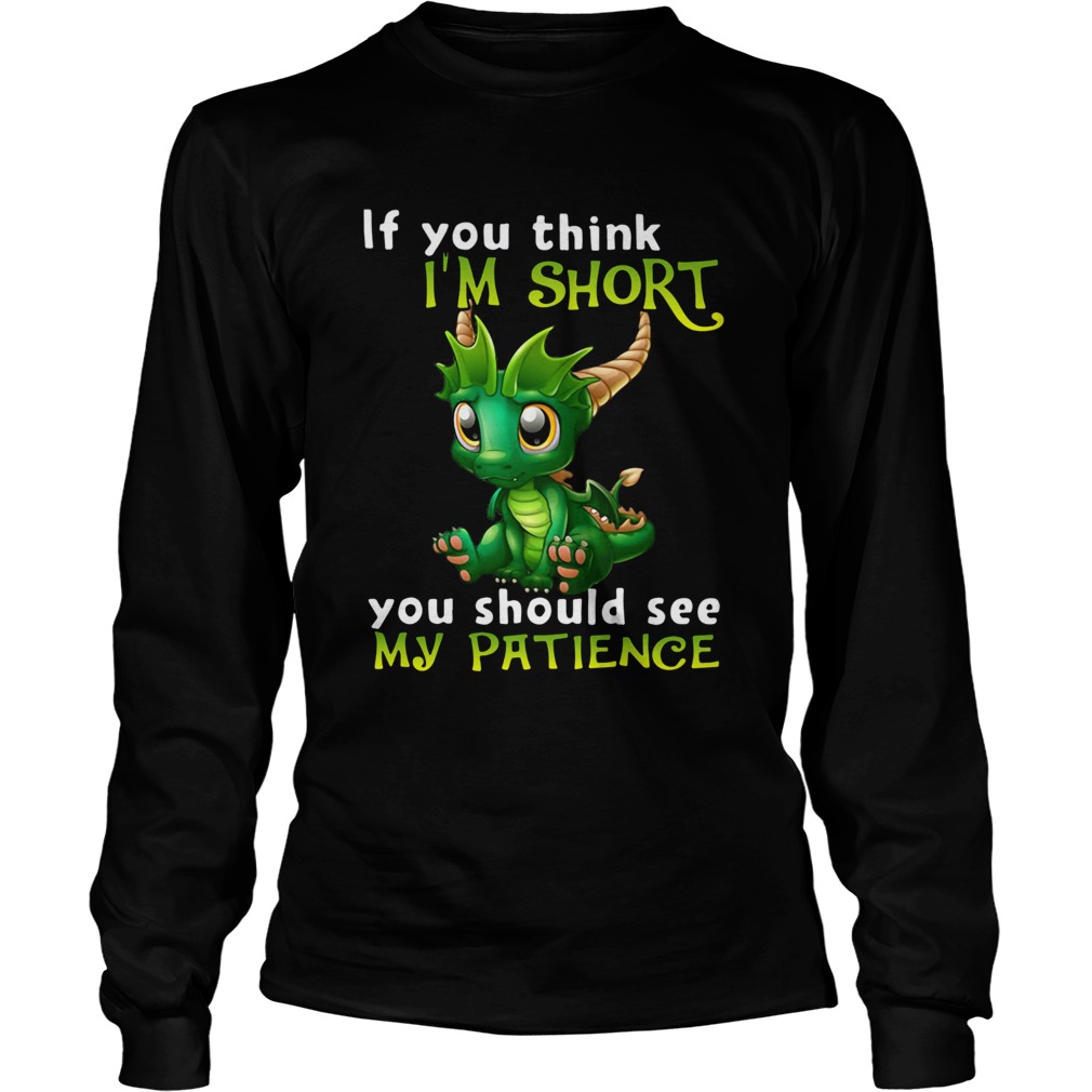 Dragon If You Think Im Short You Should See My Patience Long Sleeve