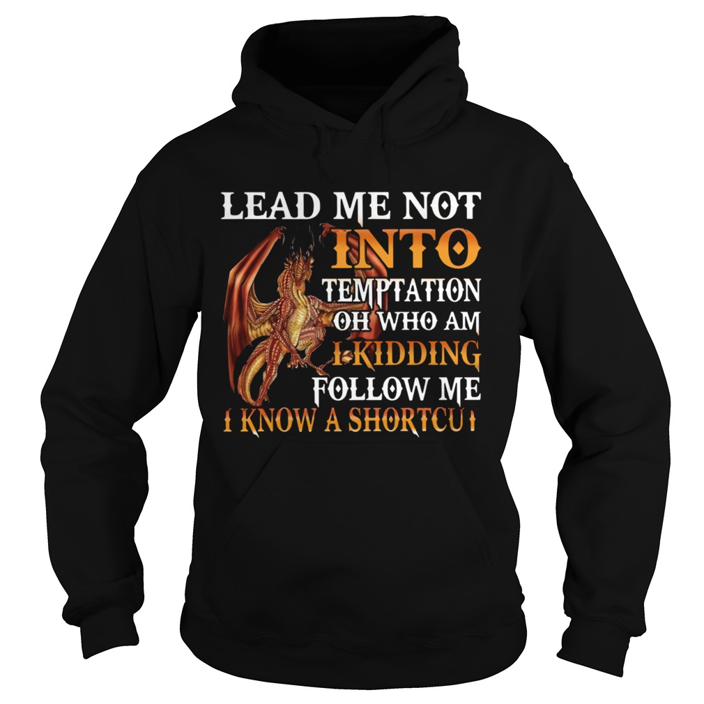 Dragon Lead Me Not Into Temptation Oh Who Am I Kidding Follow Me Hoodie