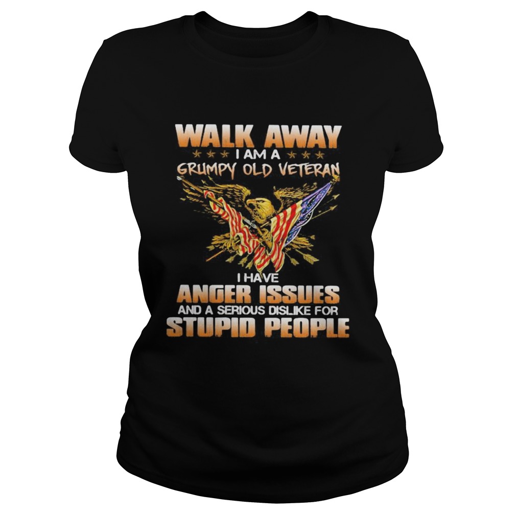 Eagle Walk away i am a grumpy old veteran i have anger issues and a serious dislike for stupid peop Classic Ladies