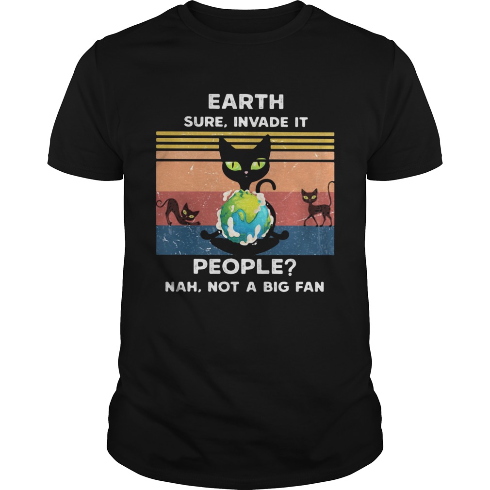 Earth Sure Invade It People Nah Not A Big Fan Cat Earth Vintage Ret shirt