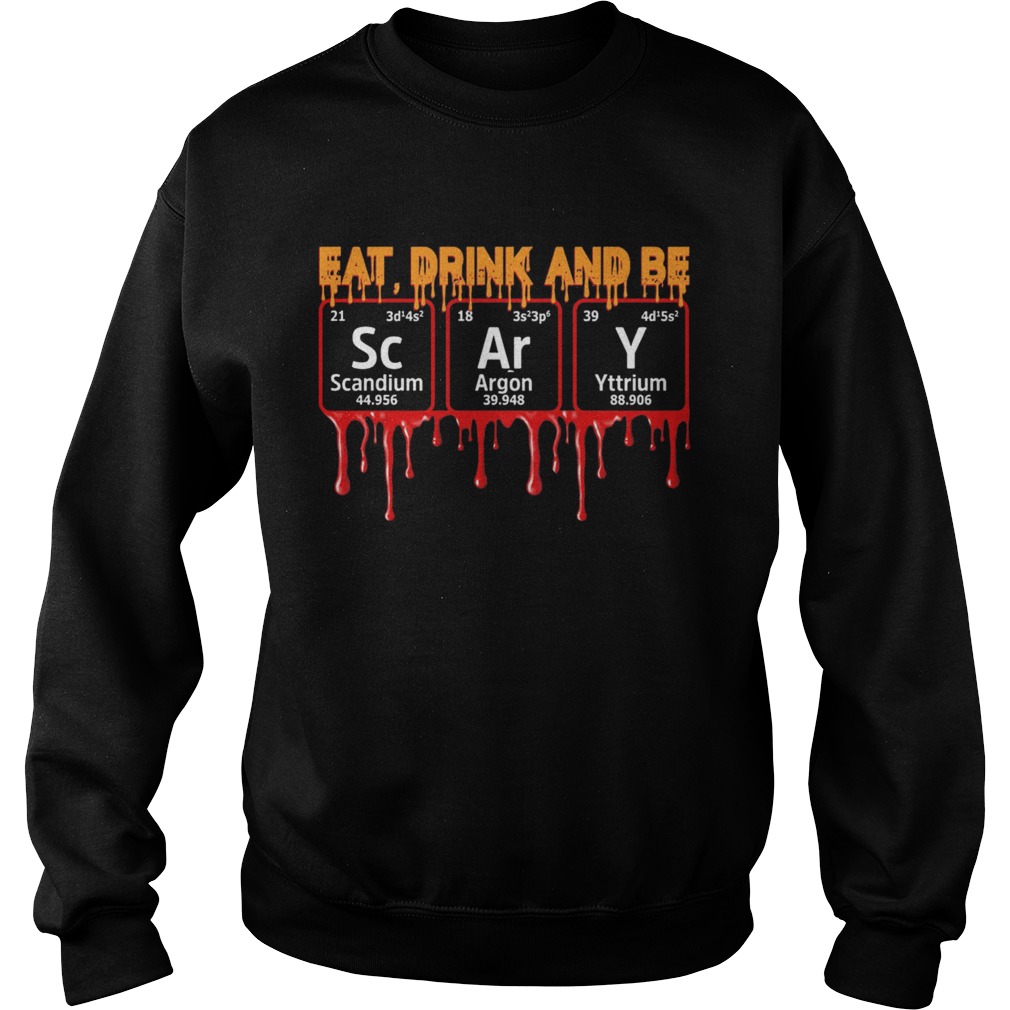 Eat Drink And Be Scary Scandium Argon Yttrium Sweatshirt