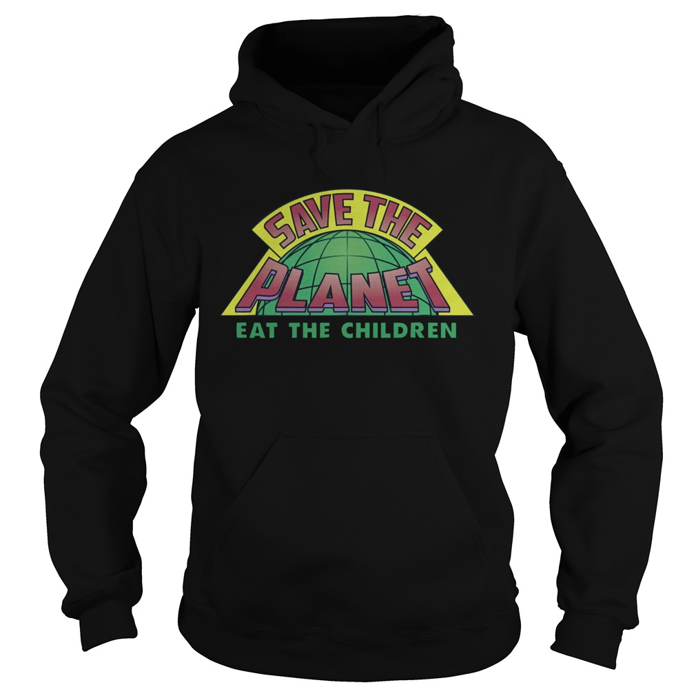 Eat The Children V2 Save The Planet Hoodie